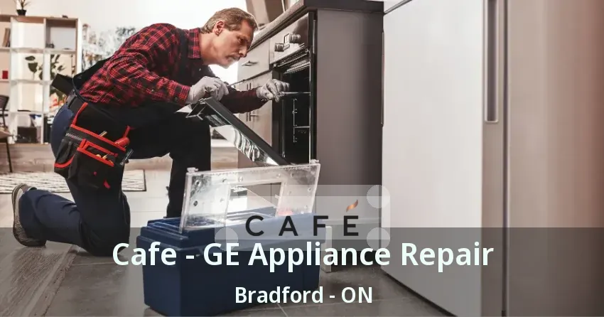 Cafe - GE Appliance Repair Bradford - ON