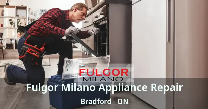 Fulgor Milano Appliance Repair Bradford - ON
