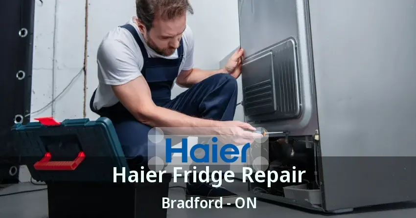 Haier Fridge Repair Bradford - ON