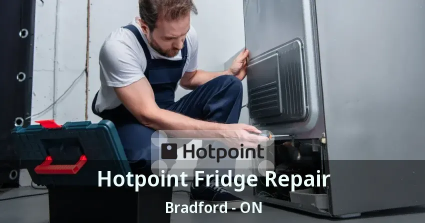 Hotpoint Fridge Repair Bradford - ON