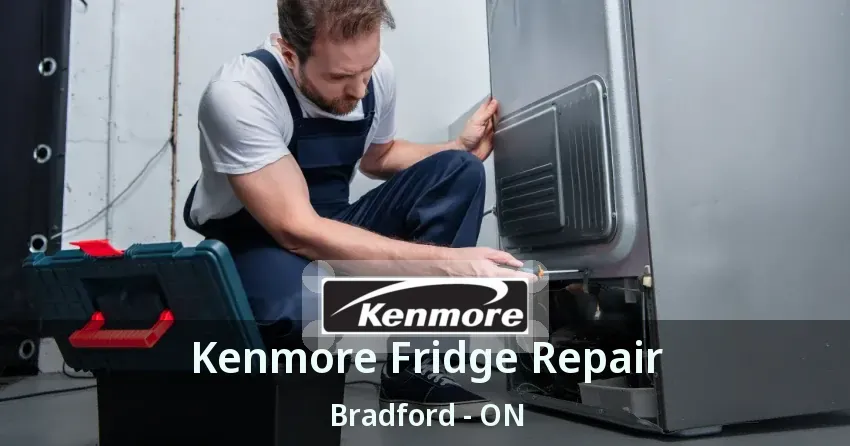 Kenmore Fridge Repair Bradford - ON