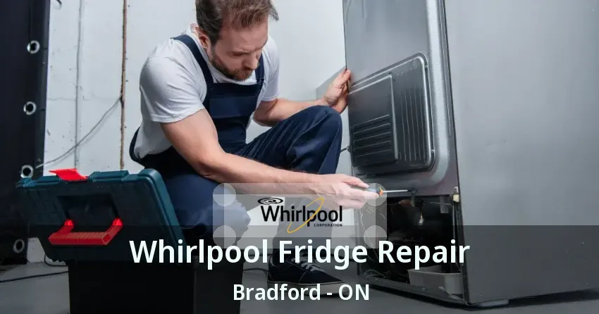 Whirlpool Fridge Repair Bradford - ON