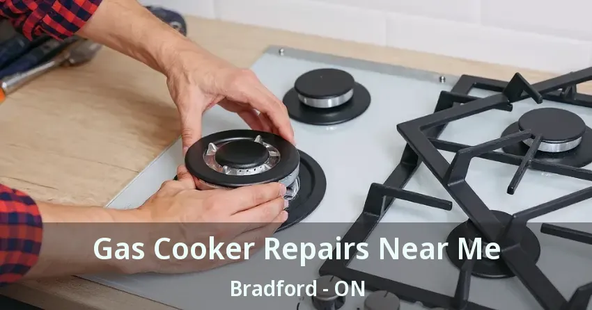 Gas Cooker Repairs Near Me Bradford - ON