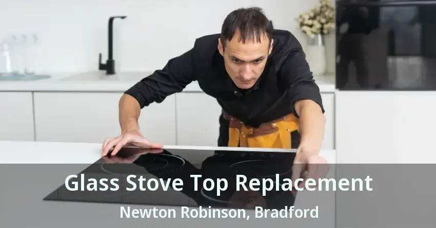Glass Stove Top Replacement Newton Robinson, Bradford - ON