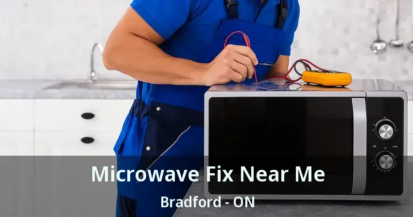 Microwave Fix Near Me Bradford - ON