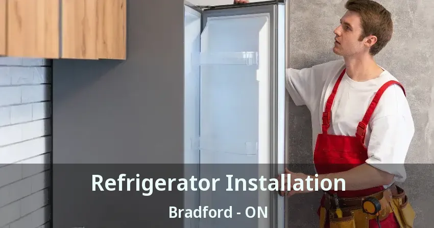 Refrigerator Installation Bradford - ON