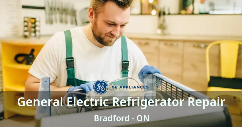 General Electric Refrigerator Repair Bradford - ON