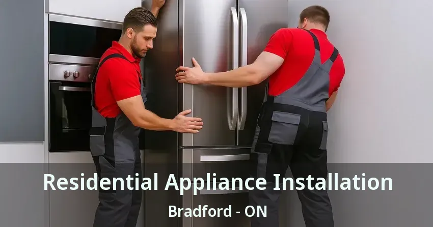 Residential Appliance Installation Bradford - ON