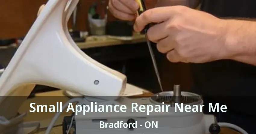 Small Appliance Repair Near Me Bradford - ON