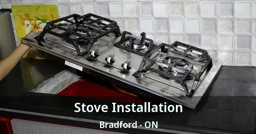 Stove Installation Bradford - ON