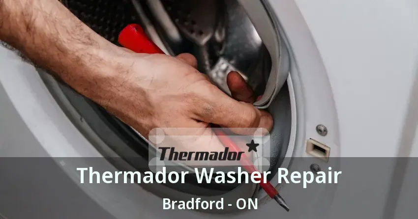 Thermador Washer Repair Bradford - ON